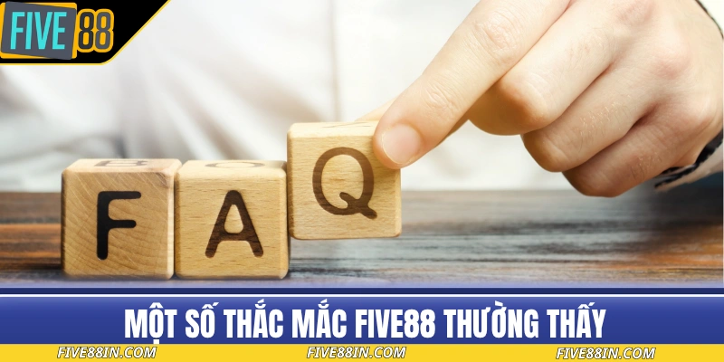 Một số thắc mắc FIVE88 thường thấy và giải đáp chi tiết
