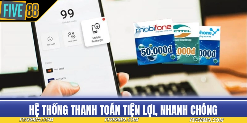 Hệ thống thanh toán tiện lợi, nhanh chóng ở FIVE88