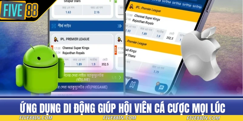 Ứng dụng di động giúp hội viên cá cược mọi lúc, mọi nơi